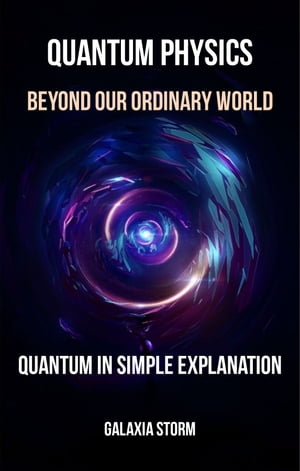 Quantum Physics: Beyond Our Ordinary World Quant