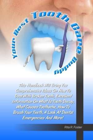 ŷKoboŻҽҥȥ㤨Your Best Tooth Care Buddy This Handbook Will Bring You Comprehensive Ideas On How To Deal With Broken Tooth, Excellent Information On What Is Tooth Decay, What Causes Toothache, How To Brush Your Teeth, A Look At Dental Emergencies And ŻҽҡۡפβǤʤ532ߤˤʤޤ