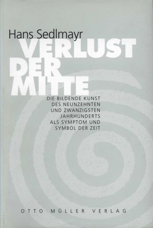 Verlust der Mitte Die bildende Kunst des 19. und 20. Jahrhunderts als Symptom und Symbol der Zeit