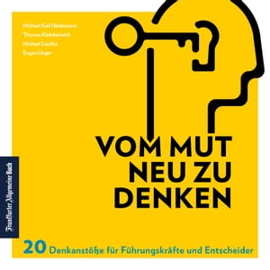 Vom Mut neu zu denken 20 Denkanst??e f?r F?hrungskr?fte und Entscheider. So gelingt zeitgem??e Unternehmensf?hrung: Wie Sie Ihren F?hrungsstil durch Selbstreflexion verbessern & Chancen nutzen【電子書籍】[ Michael Karl Heidemann ]