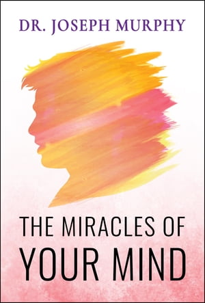 The Miracles of Your MindŻҽҡ[ Joseph Murphy ]