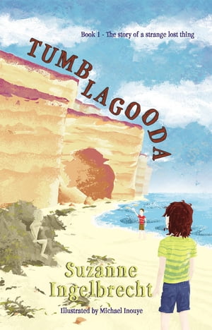 TUMBLAGOODA The story of a strange lost thing【電子書籍】[ Suzanne Ingelbrecht ]