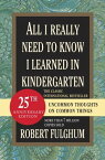 All I Really Need to Know I Learned in Kindergarten Uncommon Thoughts on Common Things【電子書籍】[ Robert Fulghum ]