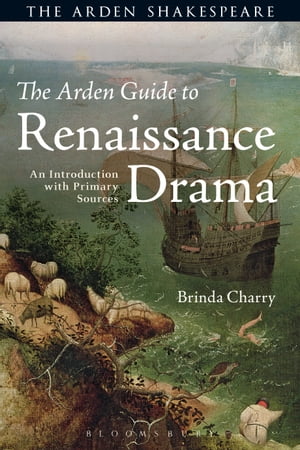 The Arden Guide to Renaissance DramaAn Introduction with Primary Sources【電子書籍】[ Dr. Brinda Charry ]