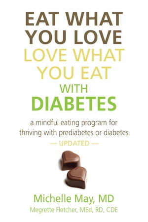 Eat What You Love, Love What You Eat With Diabetes A Mindful Eating Program for Thriving with Prediabetes or Diabetes