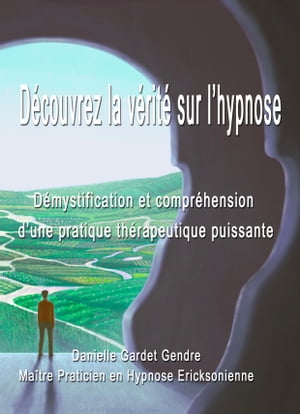 D?couvrez la v?rit? sur l'hypnose : D?mystification et compr?hension d'une pratique th?rapeutique puissante Hypnose