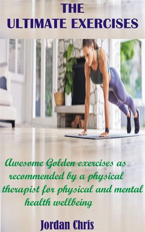 ŷKoboŻҽҥȥ㤨The Ultimate Exercises Awesome Golden exercises as recommended by a physical therapist for physical and mental health wellbeingŻҽҡ[ Jordan Chris ]פβǤʤ591ߤˤʤޤ