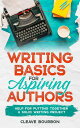 Writing Basics for Aspiring Authors Help for Putting Together a Solid Writing Project【電子書籍】 Cleave Bourbon