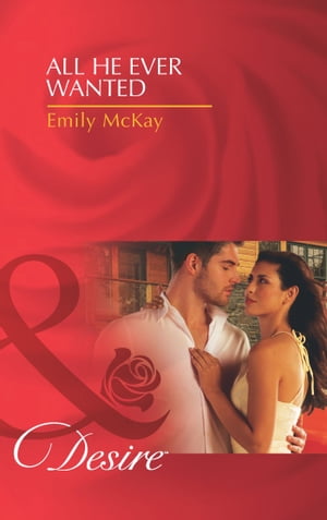 All He Ever Wanted (Mills & Boon Desire) (At Cain's Command, Book 1)【電子書籍】[ Emily McKay ]