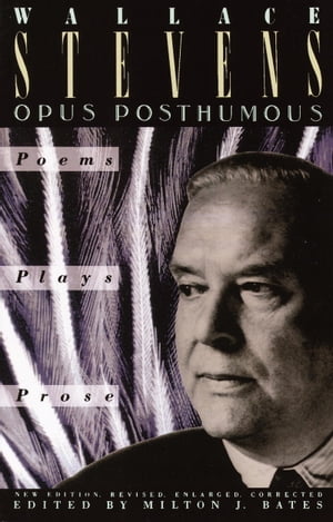 Opus Posthumous Poems, Plays, Prose【電子書籍】 Wallace Stevens