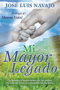 Mi mayor legado Un llamado a la conciencia de los padres. Un urgente aviso al coraz n de los pastores.【電子書籍】 Jos Luis Navajo