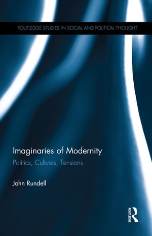 Imaginaries of Modernity Politics, Cultures, Tensions
