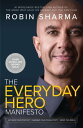 The Everyday Hero Manifesto: Activate Your Positivity, Maximize Your Productivity, Serve the World【電子書籍】 Robin Sharma