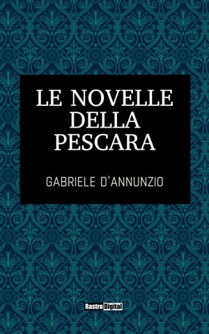 Le novelle della Pescara【電子書籍】[ Gabriele D'Annunzio ]