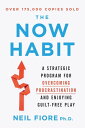 The Now Habit A Strategic Program for Overcoming Procrastination and Enjoying Guilt-Free Play【電子書籍】 Neil Fiore