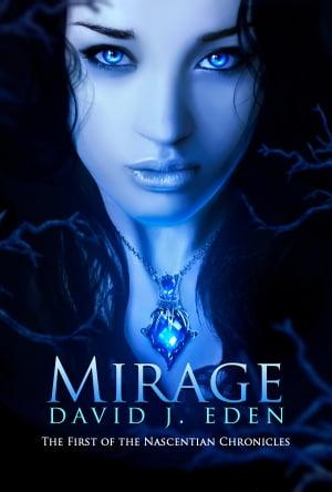 Mirage The First of the Nascentian Chronicles【電子書籍】[ David J. Eden ]