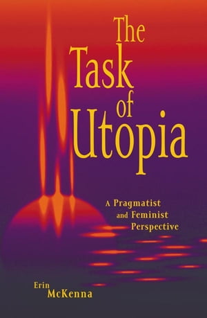 The Task of Utopia A Pragmatist and Feminist Perspective