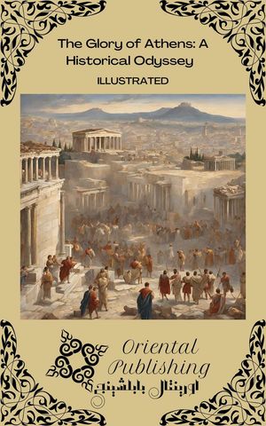 The Glory of Athens A Historical OdysseyŻҽҡ[ Oriental Publishing ]