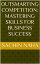 Outsmarting Competition: Mastering Skills for Business Success【電子書籍】[ Sachin Naha ]