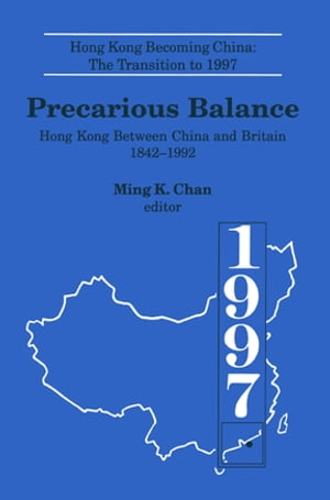 Precarious Balance Hong Kong Between China and Britain, 1842-1992