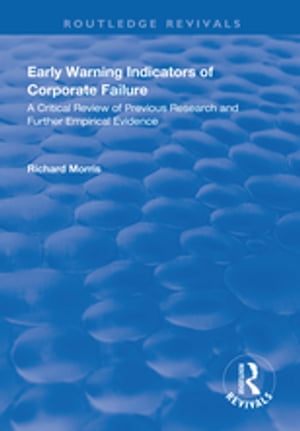 Early Warning Indicators of Corporate FailureA Critical Review of Previous Research and Further Empirical Evidence【電子書籍】[ Richard Morris ]
