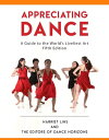 Appreciating Dance A Guide to the World 039 s Liveliest Art【電子書籍】 Editors of Dance Horizons