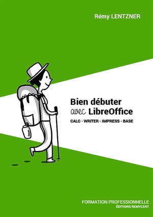 Bien d?buter avec LibreOffice Calc ・ Writer ・ Impress ・ Base【電子書籍】[ Remy Lentzner ]