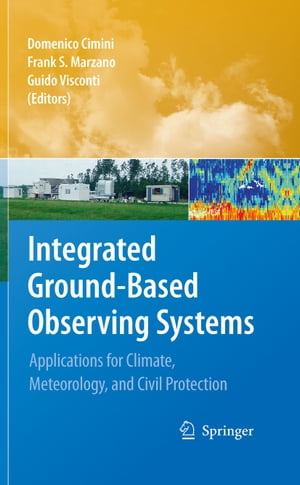 Integrated Ground-Based Observing Systems Applications for Climate, Meteorology, and Civil Protection【電子書籍】