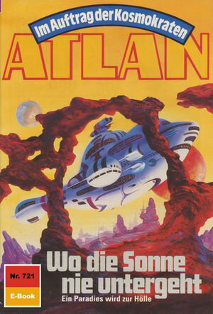 Atlan 721: Wo die Sonne nie untergeht Atlan-Zykl