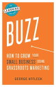 ŷKoboŻҽҥȥ㤨Buzz How to Grow Your Small Business Using Grassroots MarketingŻҽҡ[ George Affleck ]פβǤʤ320ߤˤʤޤ