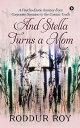 And Stella Turns a Mom A Psycho-Erotic Journey from Corporate Scenario to the Cosmic Truth【電子書籍】[ Roddur Roy ]