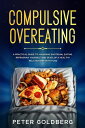 Compulsive Overeating: A Practical Guide to Managing Emotional Eating, Reprogram...