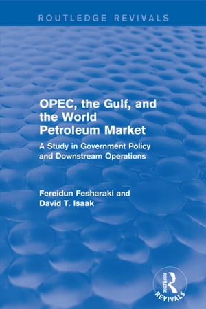 OPEC, the Gulf, and the World Petroleum Market (Routledge Revivals)