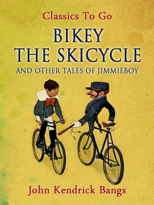Bikey the Skicycle and Other Tales of JimmieboyŻҽҡ[ John Kendrick Bangs ]