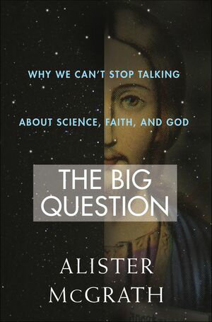 The Big Question Why We Can't Stop Talking About Science, Faith and God【電子書籍】[ Alister McGrath ]