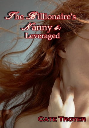 The Billionaire's Nanny 4: Leveraged