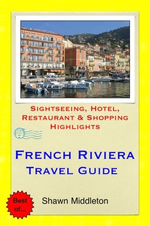 French Riviera Travel Guide - Sightseeing, Hotel, Restaurant & Shopping Highlights (Illustrated)【電子書籍】[ Shawn Middleton ]