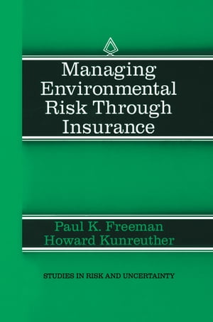 Managing Environmental Risk Through Insurance【電子書籍】[ Paul K. Freeman ]