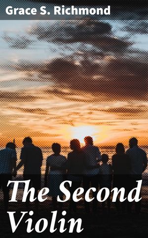 ŷKoboŻҽҥȥ㤨The Second Violin A Melodic Journey Through Love, Loss, and Dreams in a Changing AmericaŻҽҡ[ Grace S. Richmond ]פβǤʤ150ߤˤʤޤ