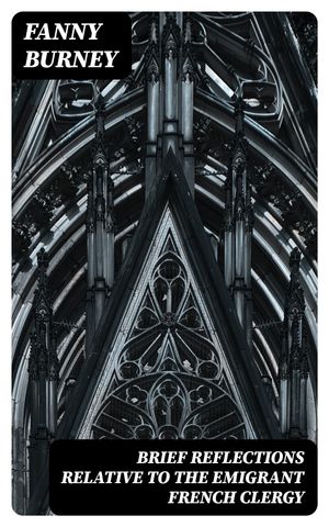 ŷKoboŻҽҥȥ㤨Brief Reflections relative to the Emigrant French ClergyŻҽҡ[ Fanny Burney ]פβǤʤ150ߤˤʤޤ