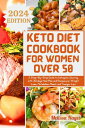 Keto Diet Cookbook for Women Over 50 A Step-By-Step Guide to Ketogenic Journey with 30 days Meal Plan and Recipes for Weight Loss, Metabolism Reset and Younger Life【電子書籍】 Melissa Hayes