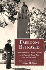 Freedom Betrayed Herbert Hoover's Secret History of the Second World War and Its Aftermath【電子書籍】[ George H. Nash ]