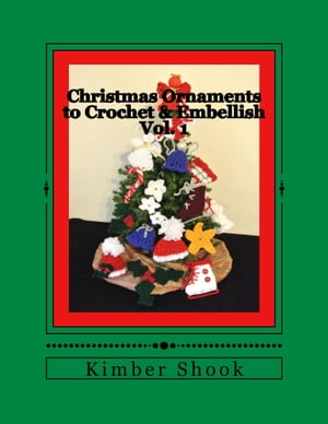 Christmas Ornaments to Crochet & Embellish Vol. 1【電子書籍】[ Kimber Shook ]