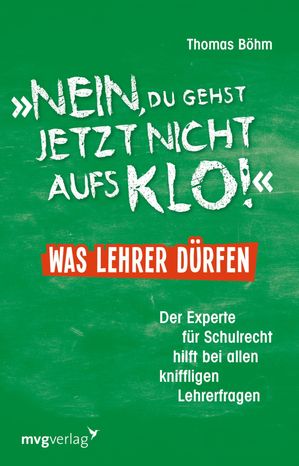 'Nein, du gehst jetzt nicht aufs Klo' - Was Lehrer dürfen