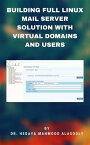 Building Full Linux Mail Server Solution with Virtual Domains and Users【電子書籍】[ Dr. Hedaya Mahmood Alasooly ]