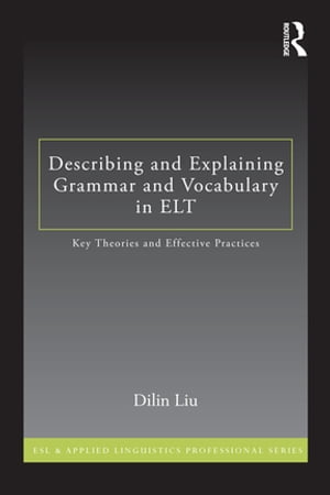 How to Describe Grammar and Vocabulary in ELT Key Theories and Effective Practices