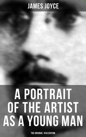 A PORTRAIT OF THE ARTIST AS A YOUNG MAN (The Original 1916 Edition)【電子書籍】 James Joyce