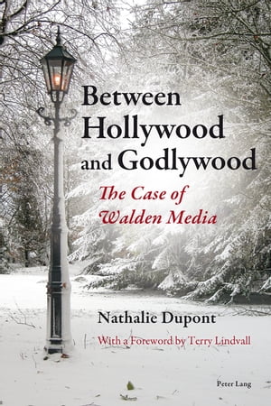Between Hollywood and Godlywood The Case of Walden Media【電子書籍】[ Nathalie Dupont ]