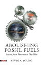 Abolishing Fossil Fuels Lessons from Movements That Won【電子書籍】 Kevin A. Young