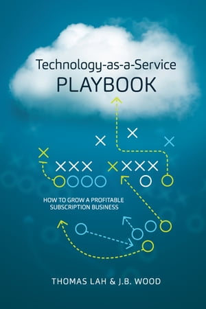 Technology-as-a-Service Playbook How to Grow a Profitable Subscription Business